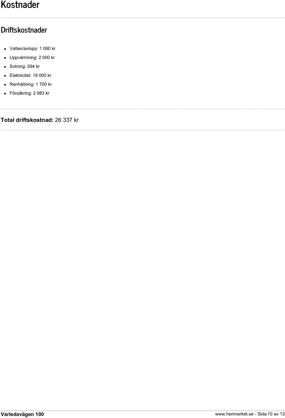 000 kr Renhållning: 1 700 kr Försäkring: 2 983 kr