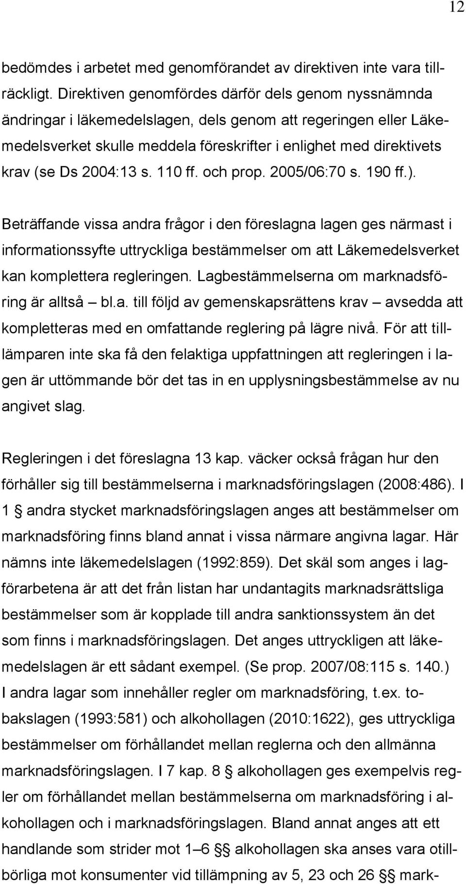 2004:13 s. 110 ff. och prop. 2005/06:70 s. 190 ff.).