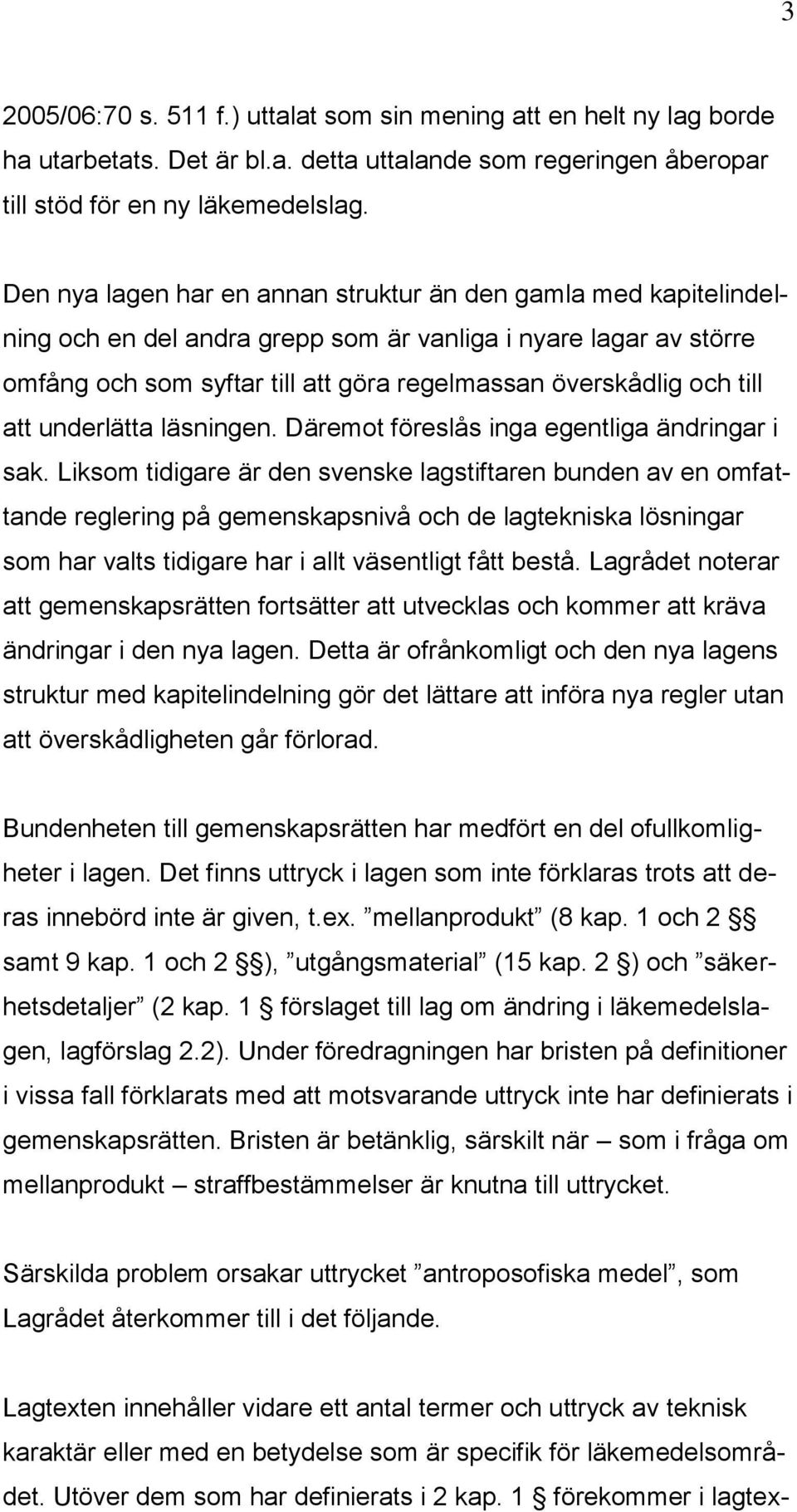 till att underlätta läsningen. Däremot föreslås inga egentliga ändringar i sak.