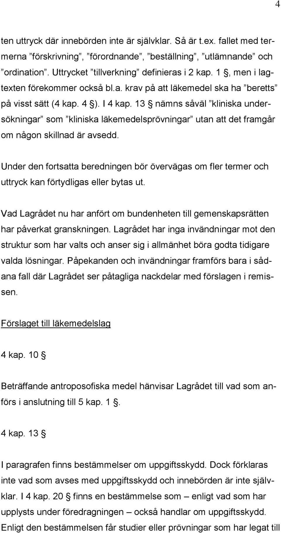 13 nämns såväl kliniska undersökningar som kliniska läkemedelsprövningar utan att det framgår om någon skillnad är avsedd.