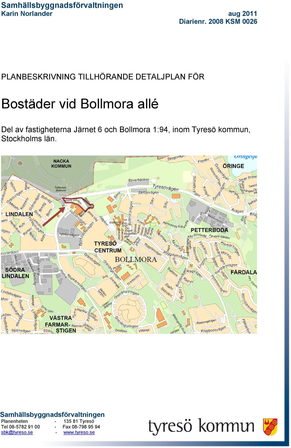 Del av fastigheterna Järnet 6 och Bollmora 1:94, inom Tyresö kommun, Stockholms län.