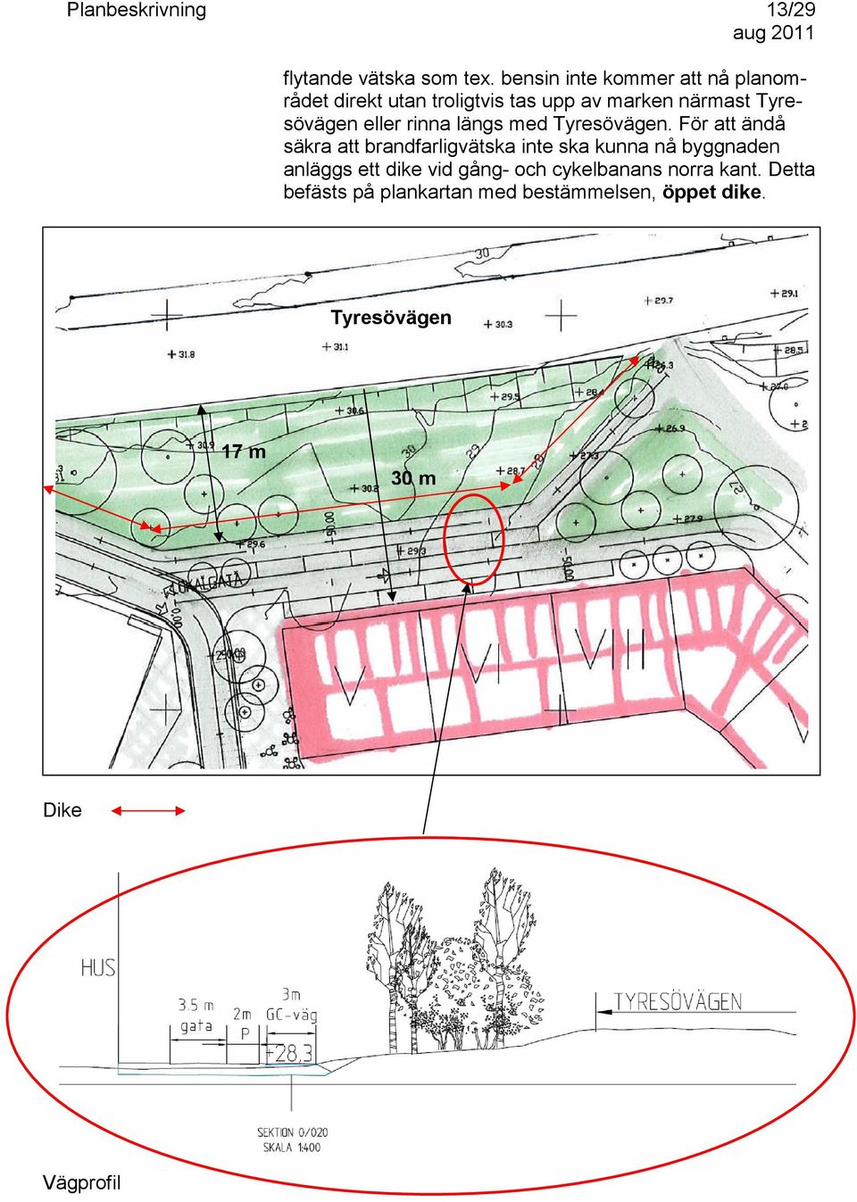 Tyresövägen eller rinna längs med Tyresövägen.