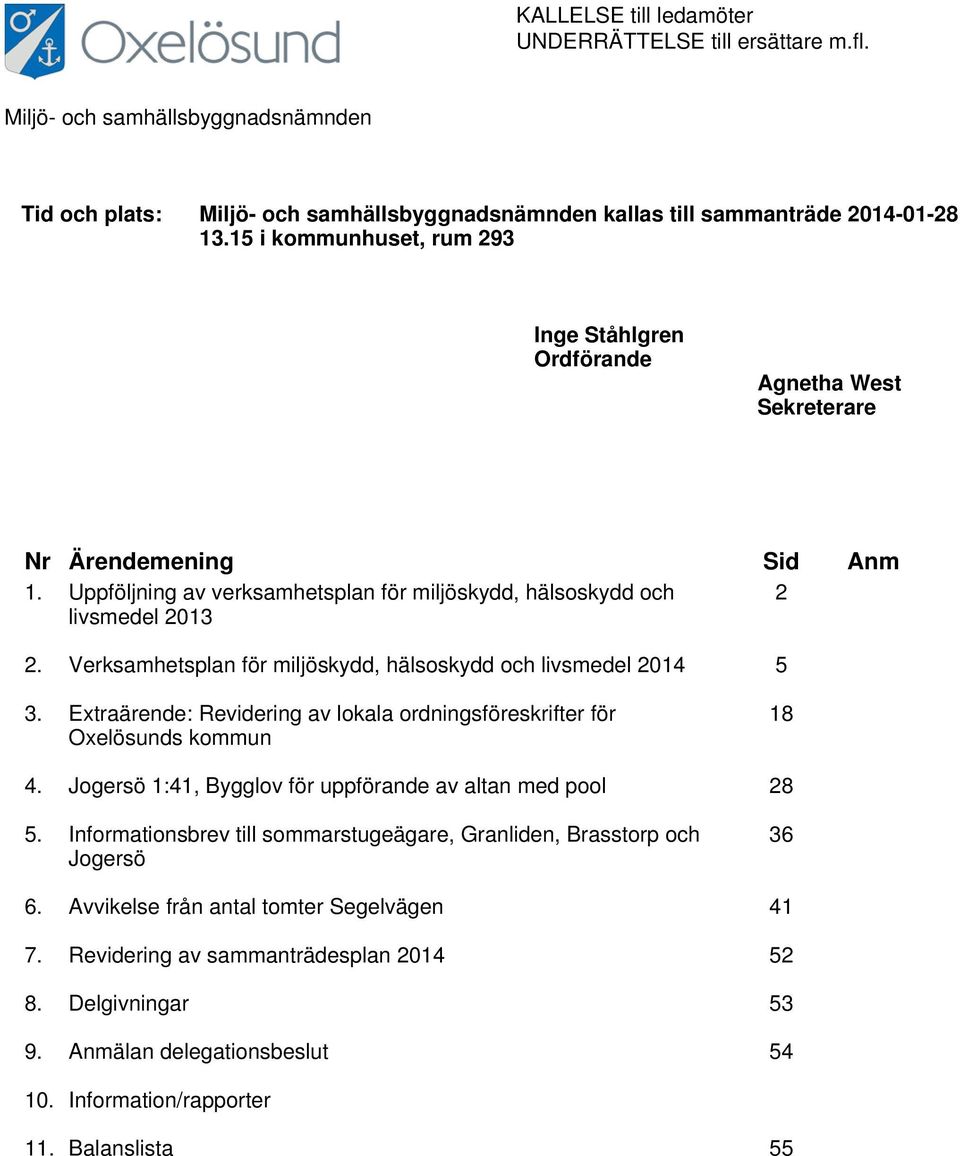 Verksamhetsplan för miljöskydd, hälsoskydd och livsmedel 2014 5 3. Extraärende: Revidering av lokala ordningsföreskrifter för Oxelösunds kommun 18 4.