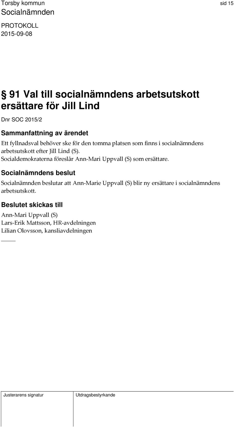 Socialdemokraterna föreslår Ann Mari Uppvall (S) som ersättare.