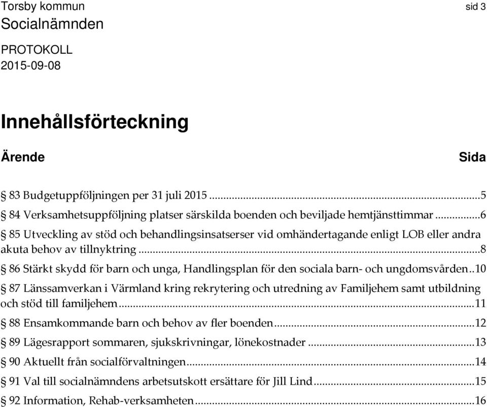 .. 8 86 Stärkt skydd för barn och unga, Handlingsplan för den sociala barn och ungdomsvården.