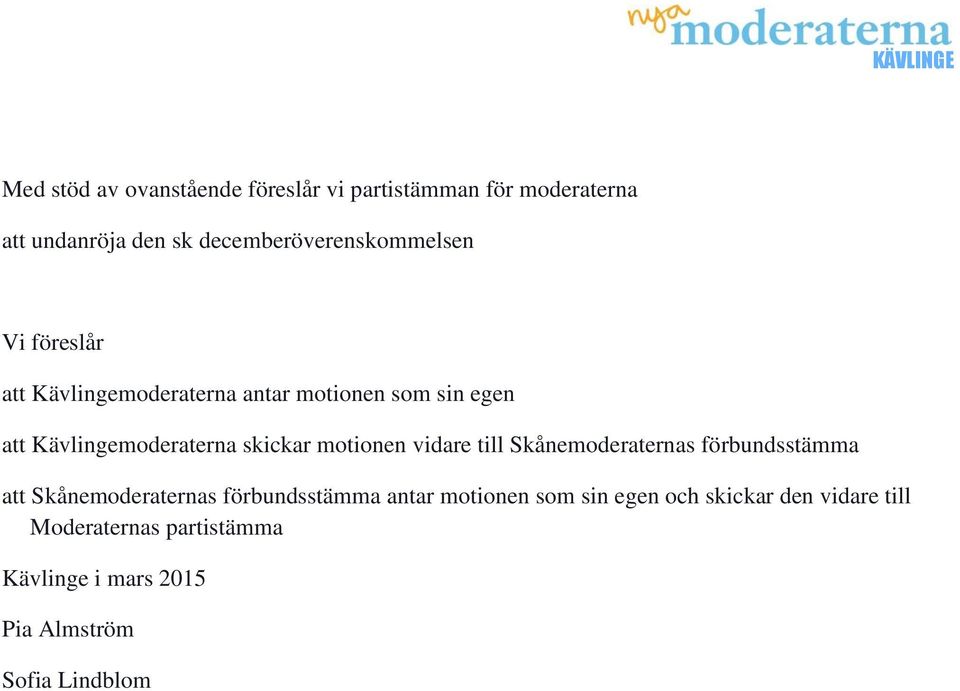 Kävlingemoderaterna skickar motionen vidare till Skånemoderaternas förbundsstämma att Skånemoderaternas