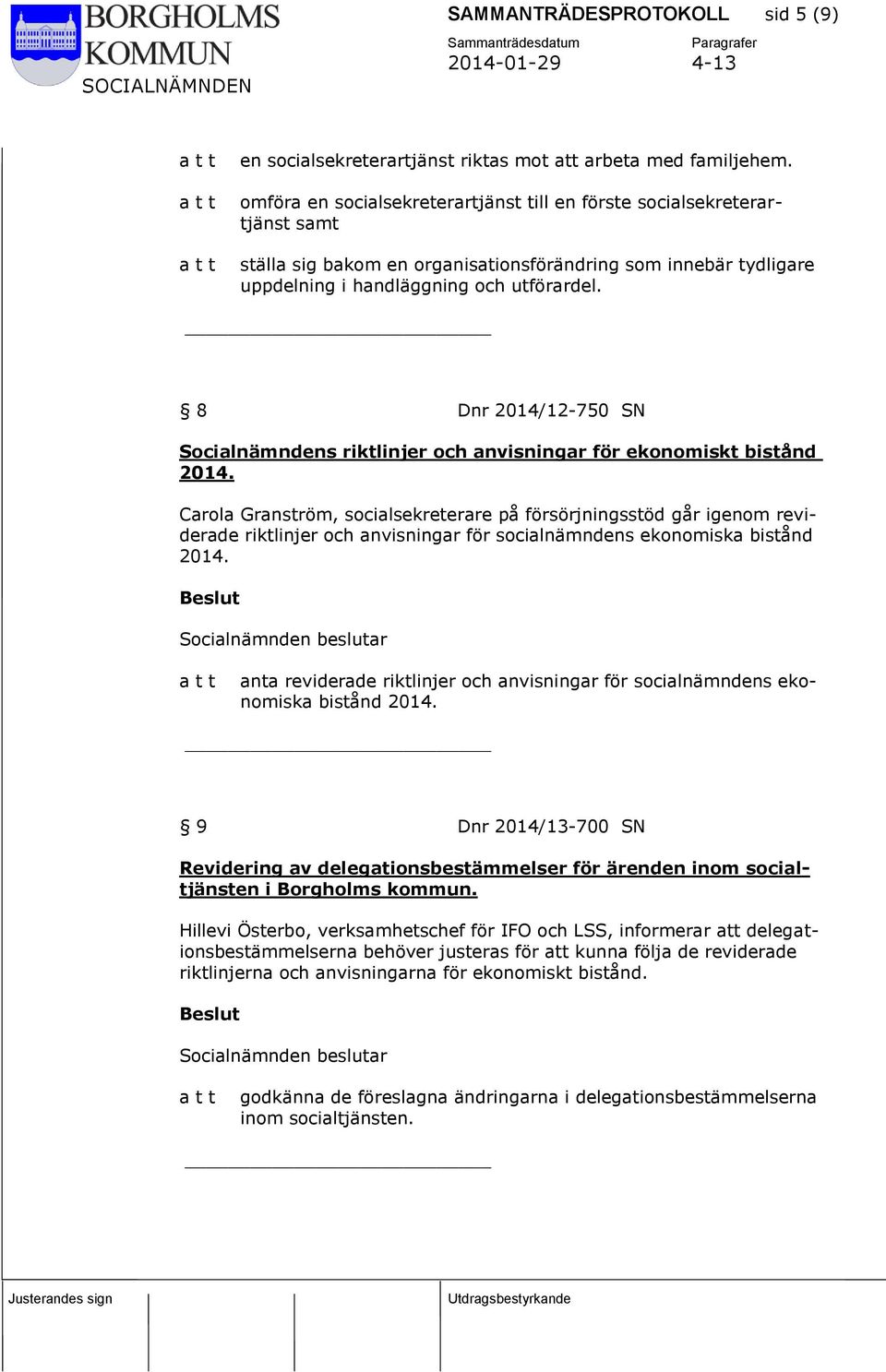 8 Dnr 2014/12-750 SN Socialnämndens riktlinjer och anvisningar för ekonomiskt bistånd 2014.