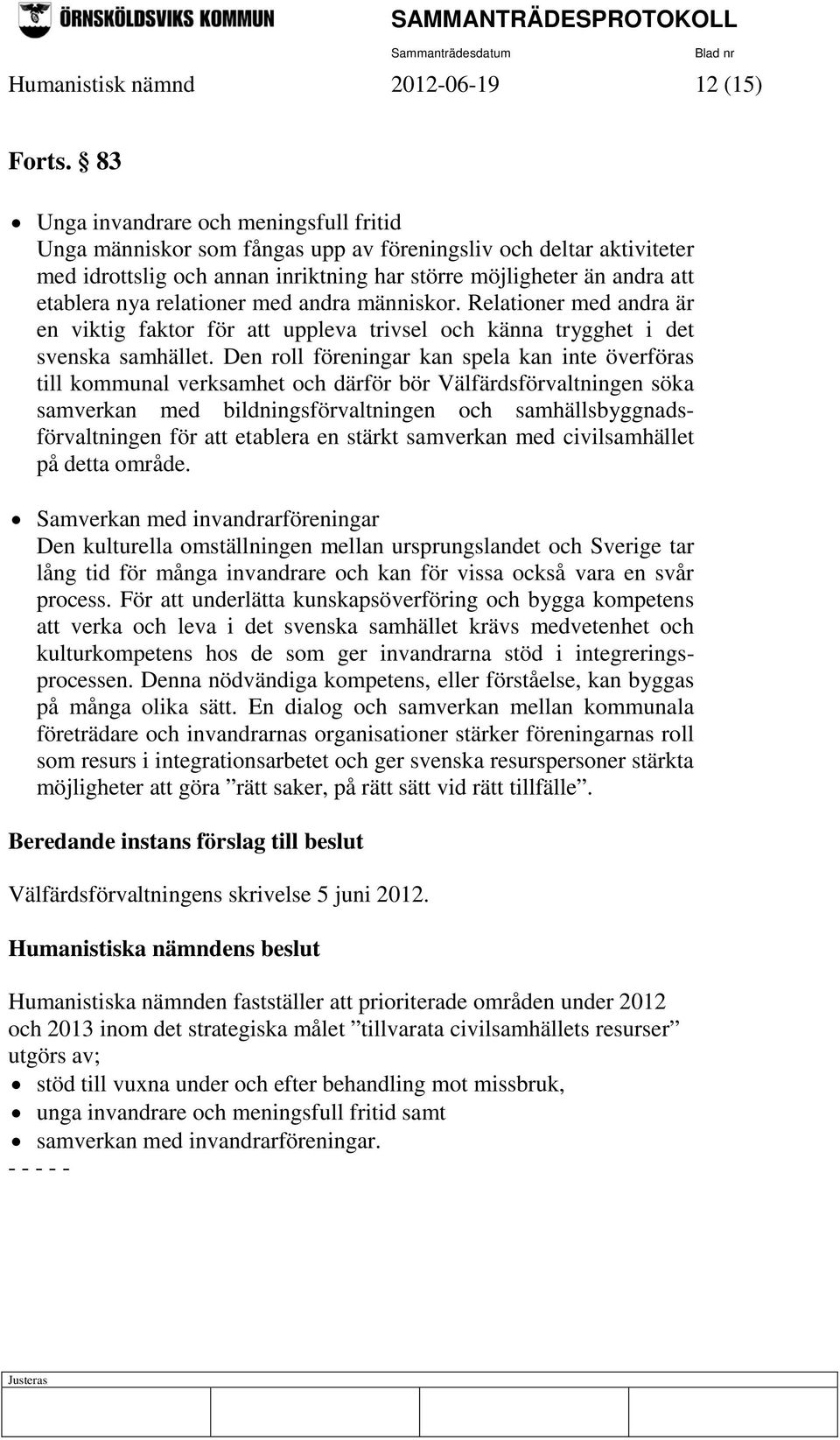 relationer med andra människor. Relationer med andra är en viktig faktor för att uppleva trivsel och känna trygghet i det svenska samhället.