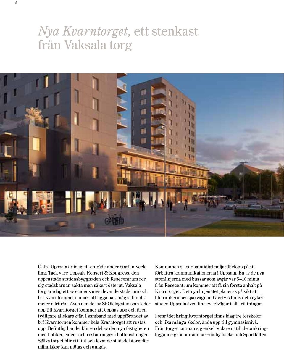 Vaksala torg är idag ett av stadens mest levande stadsrum och brf varntornen kommer att ligga bara några hundra meter därifrån.