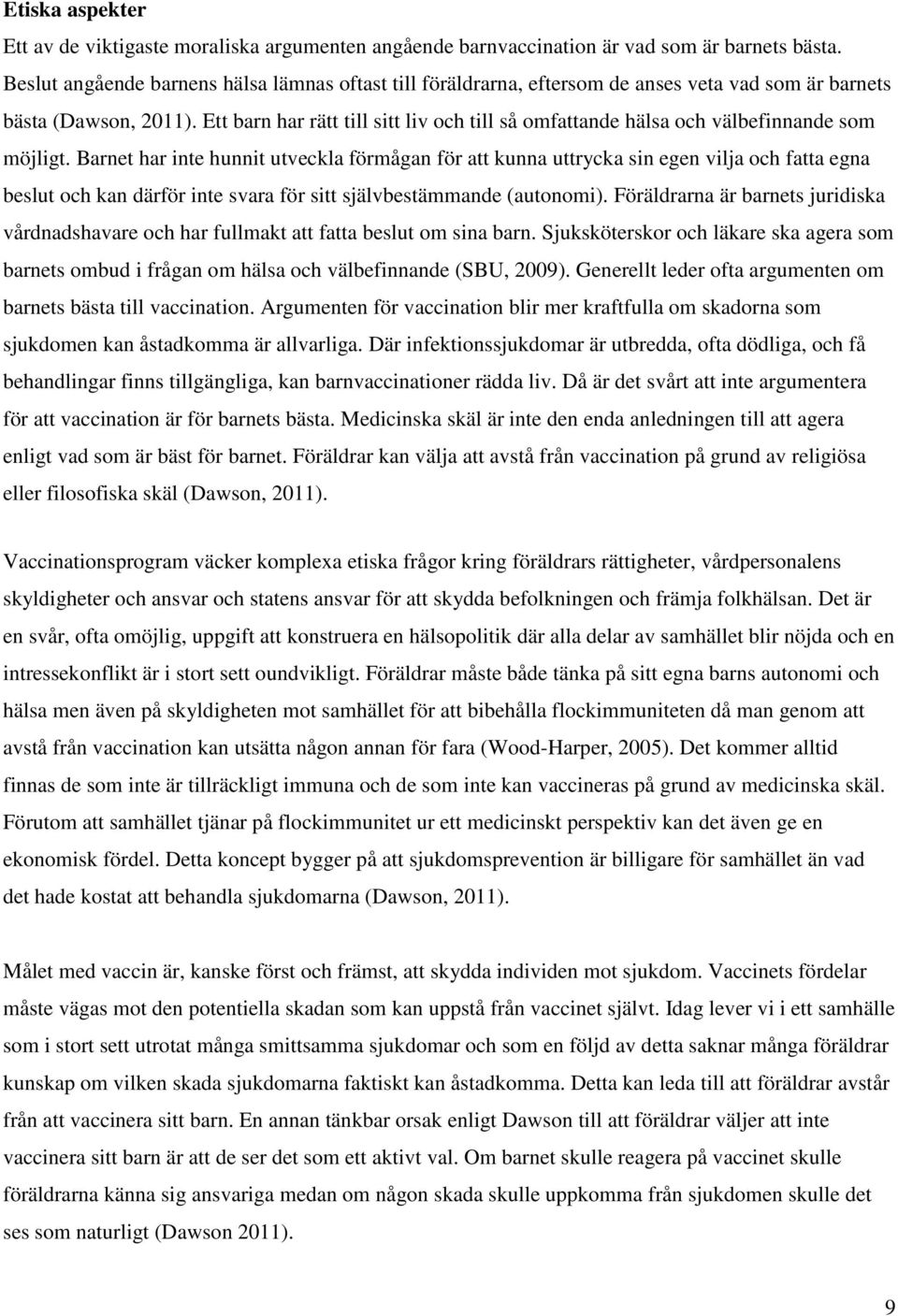 Ett barn har rätt till sitt liv och till så omfattande hälsa och välbefinnande som möjligt.