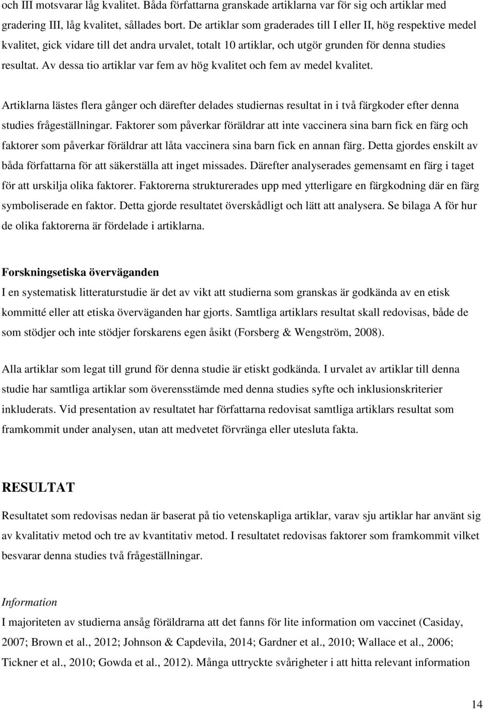 Av dessa tio artiklar var fem av hög kvalitet och fem av medel kvalitet.
