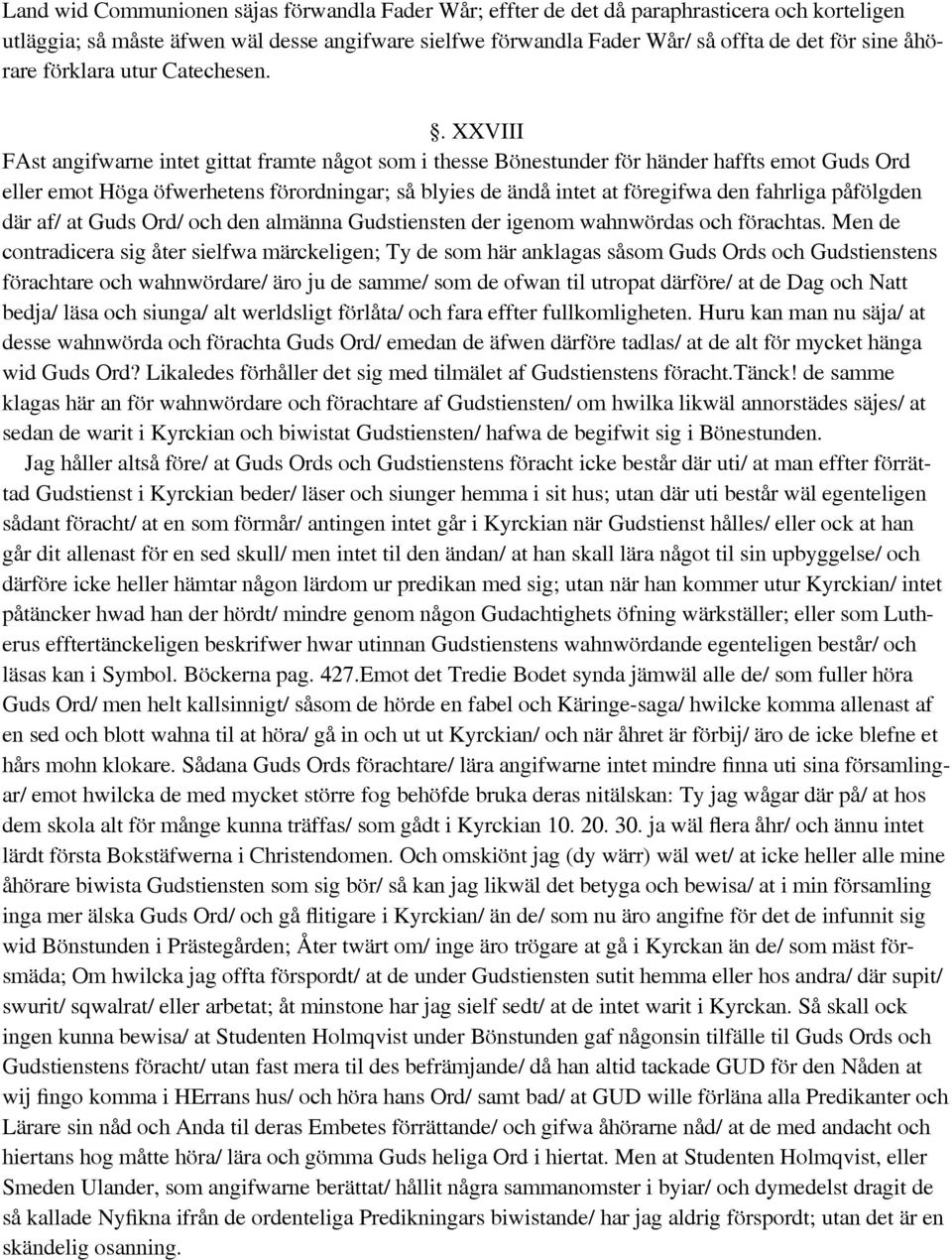 . XXVIII FAst angifwarne intet gittat framte något som i thesse Bönestunder för händer haffts emot Guds Ord eller emot Höga öfwerhetens förordningar; så blyies de ändå intet at föregifwa den fahrliga