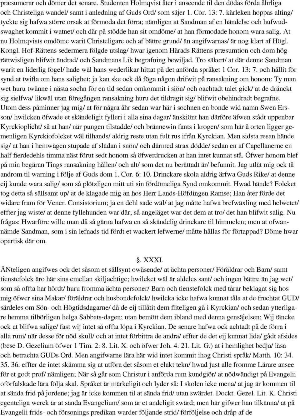 honom wara salig. At nu Holmqvists omdöme warit Christeligare och af bättre grund/ än angifwarnas/ är nog klart af Högl. Kongl.