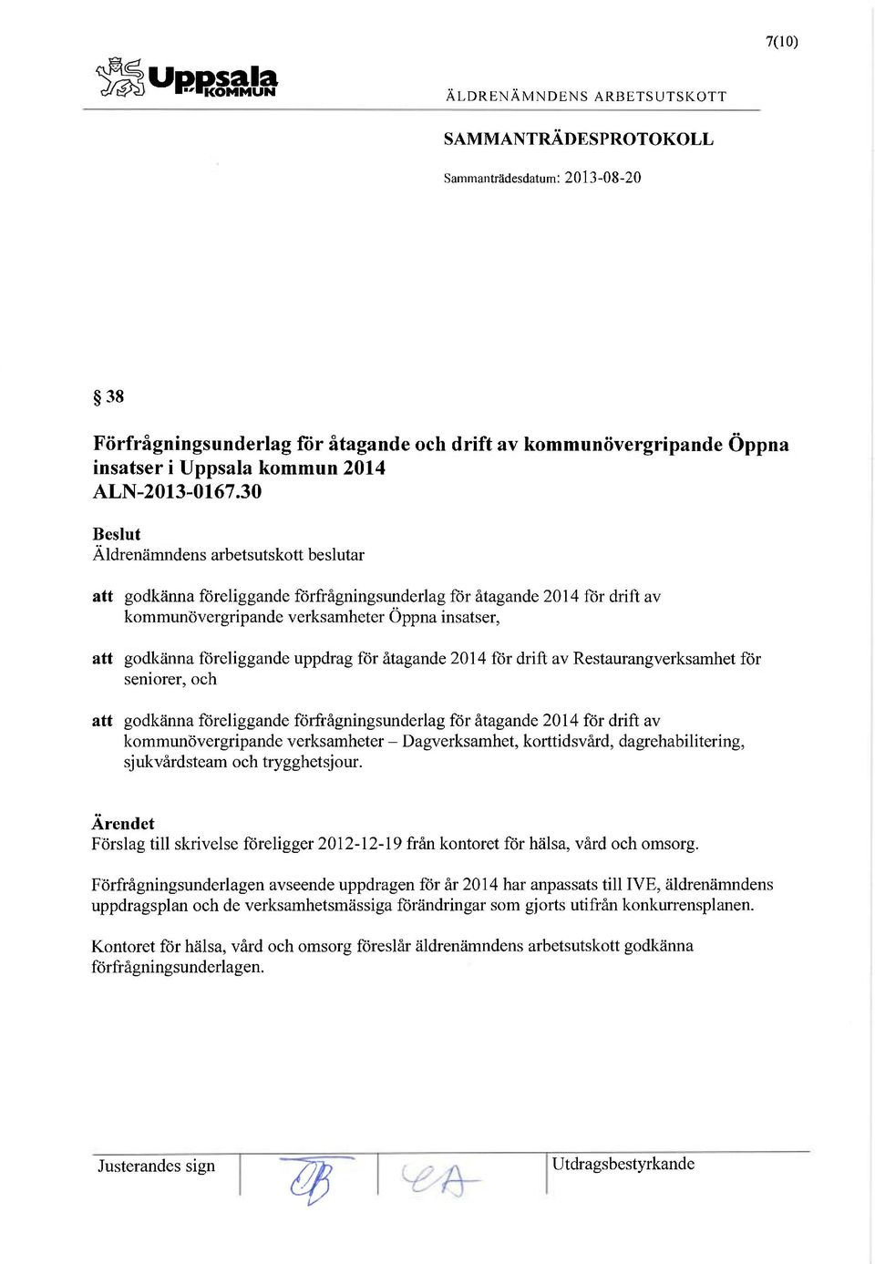 uppdrag för åtagande 2014 för drift av Restaurangverksamhet för seniorer, och att godkänna föreliggande förfrågningsunderlag för åtagande 2014 för drift av kommunövergripande verksamheter -