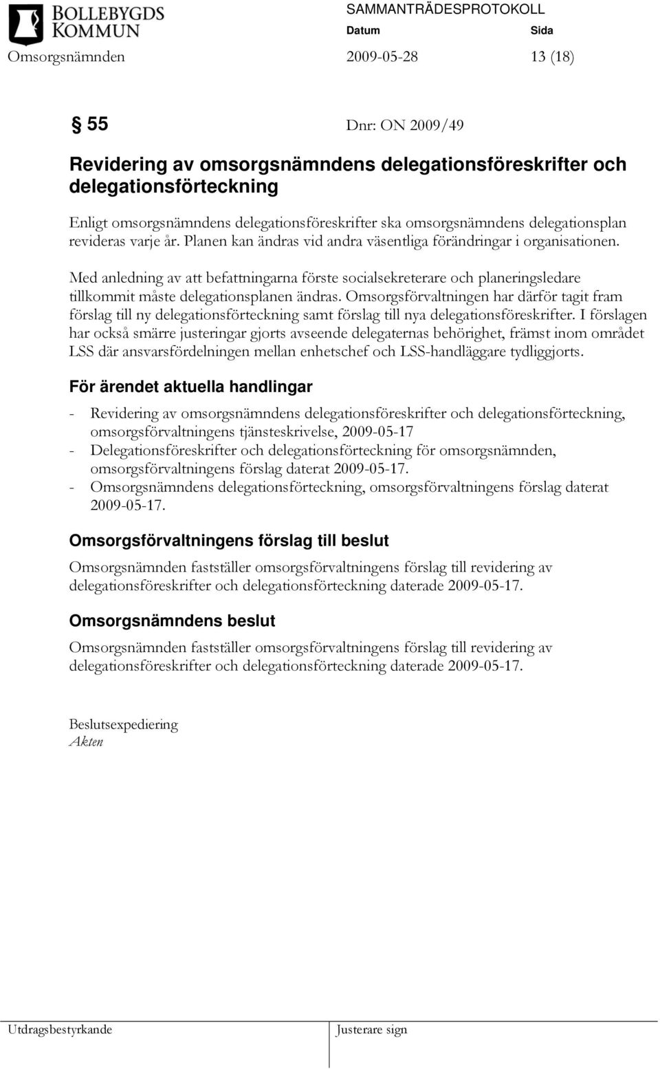 Med anledning av att befattningarna förste socialsekreterare och planeringsledare tillkommit måste delegationsplanen ändras.