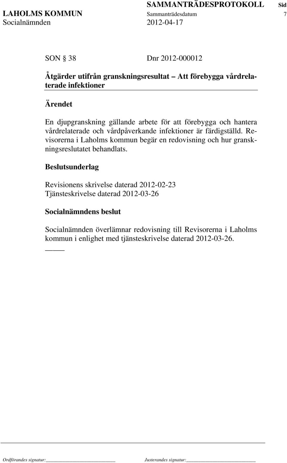 Revisorerna i Laholms kommun begär en redovisning och hur granskningsreslutatet behandlats.
