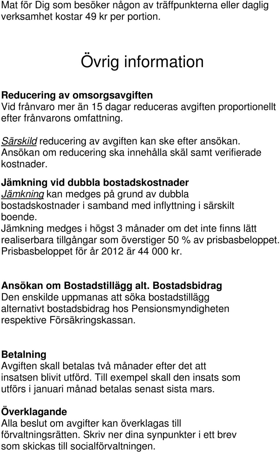 Ansökan om reducering ska innehålla skäl samt verifierade kostnader.