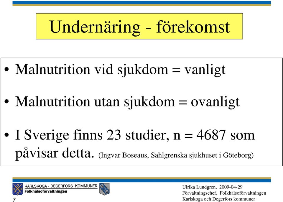 Sverige finns 23 studier, n = 4687 som påvisar