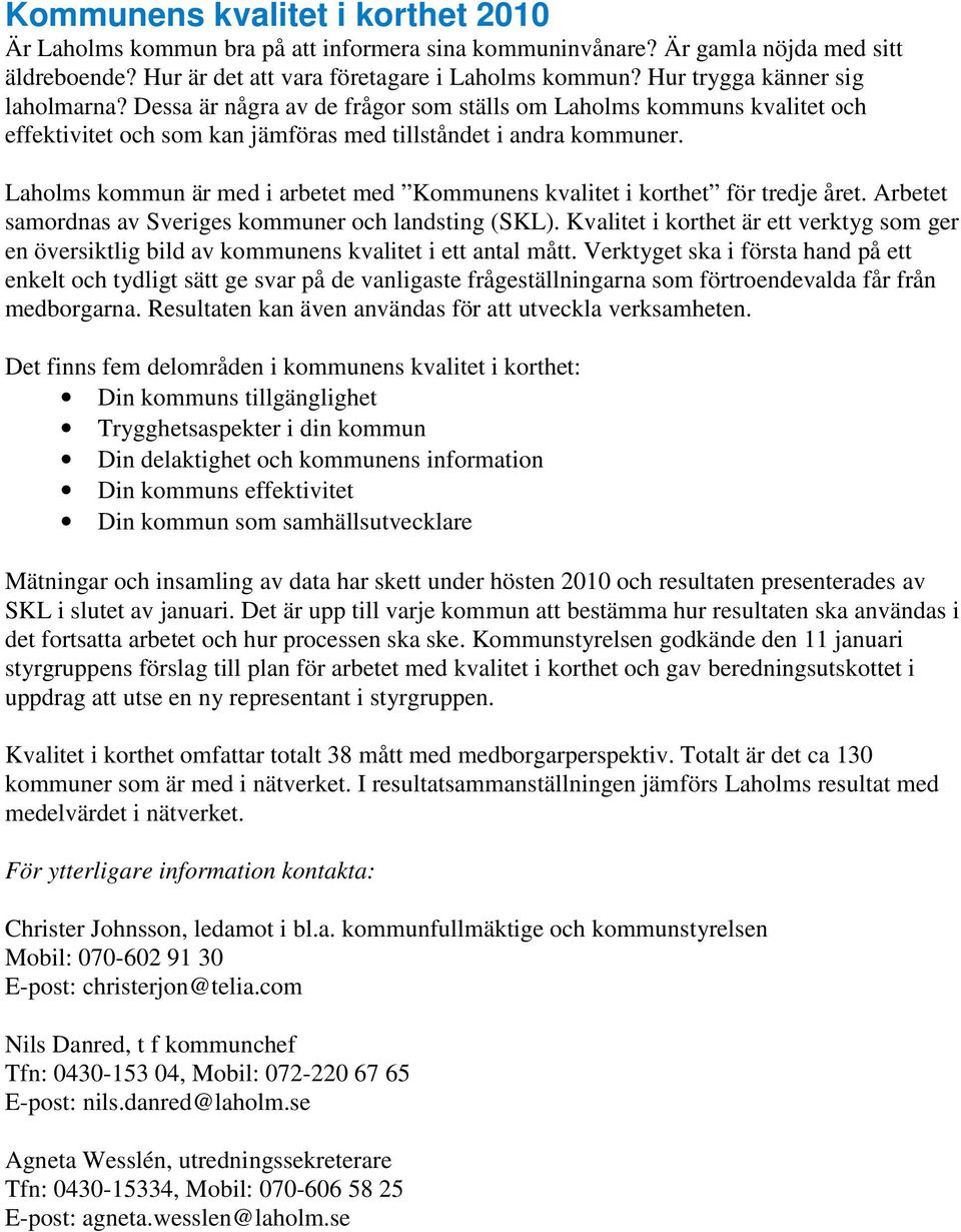 s kommun är med i arbetet med Kommunens kvalitet i korthet för tredje året. Arbetet samordnas av Sveriges kommuner och landsting (SKL).