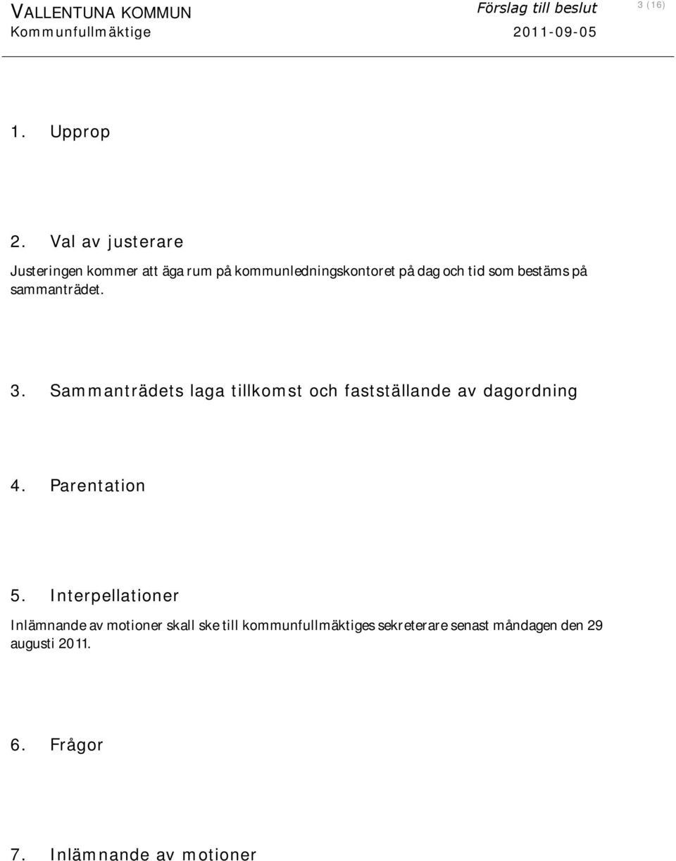 sammanträdet. 3. Sammanträdets laga tillkomst och fastställande av dagordning 4. Parentation 5.