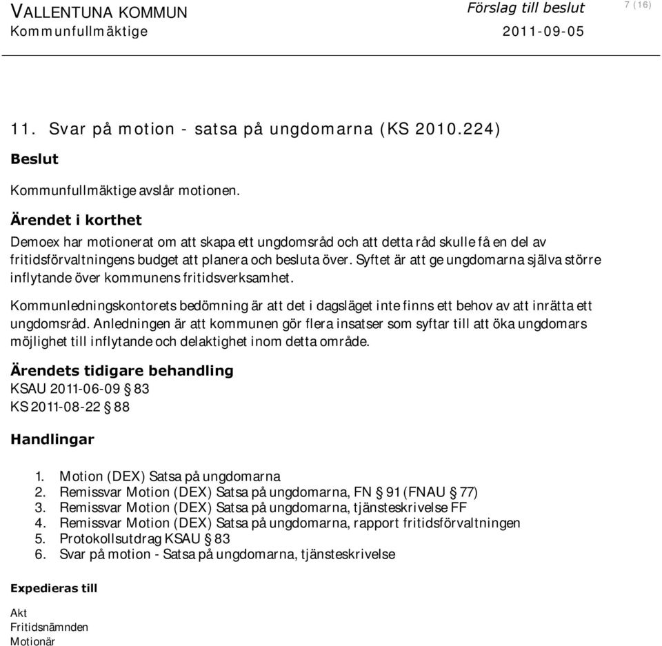 Syftet är att ge ungdomarna själva större inflytande över kommunens fritidsverksamhet. Kommunledningskontorets bedömning är att det i dagsläget inte finns ett behov av att inrätta ett ungdomsråd.