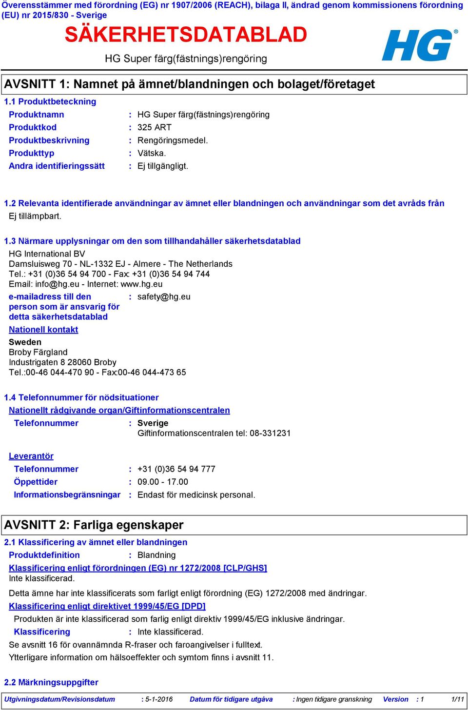 Vätska. 1.2 Relevanta identifierade användningar av ämnet eller blandningen och användningar som det avråds från 1.