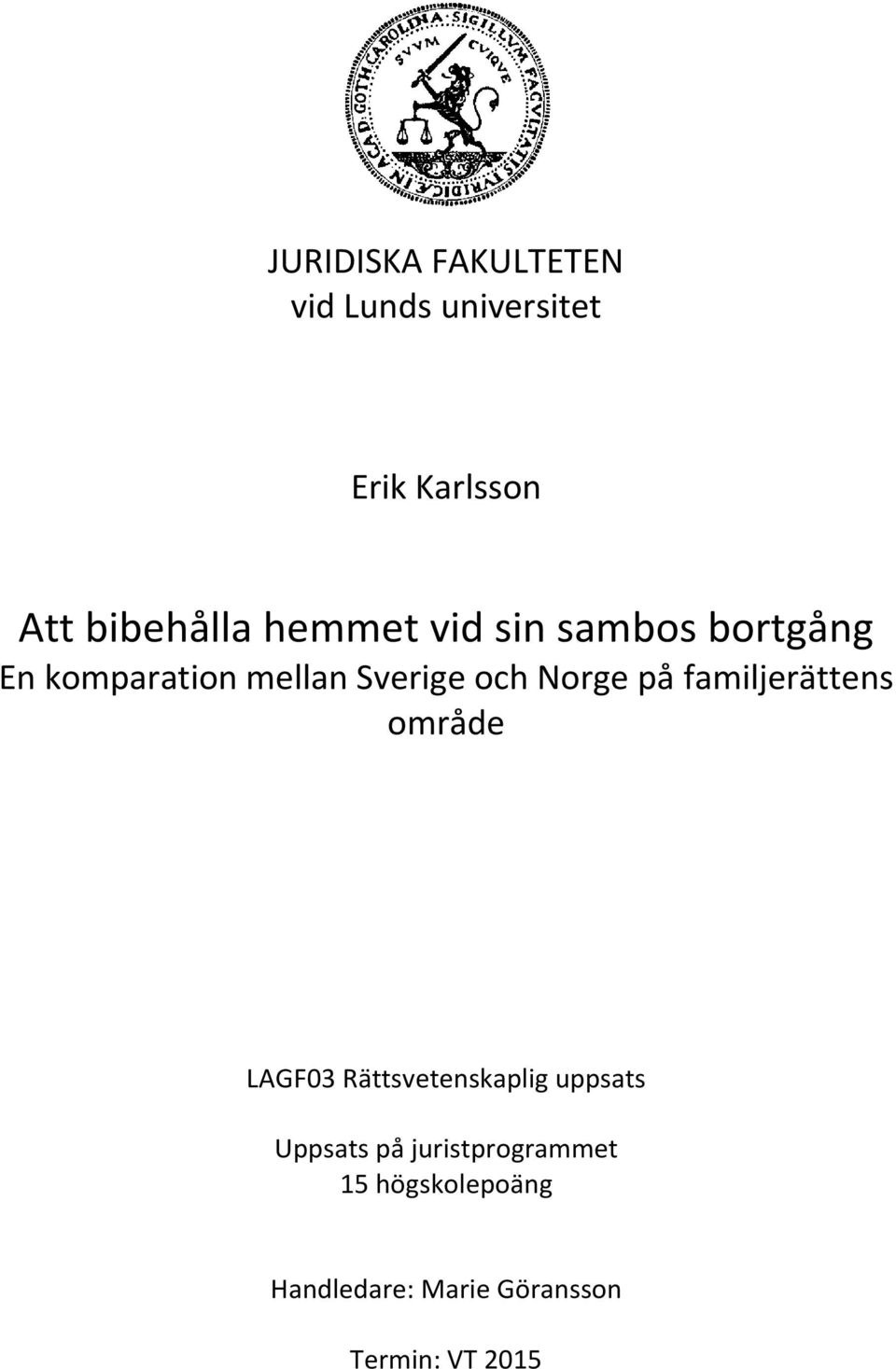 på familjerättens område LAGF03 Rättsvetenskaplig uppsats Uppsats på
