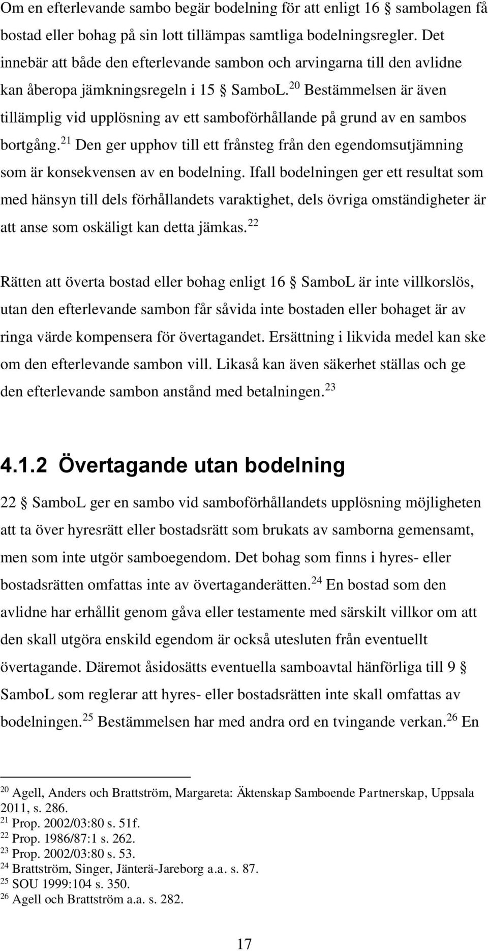 20 Bestämmelsen är även tillämplig vid upplösning av ett samboförhållande på grund av en sambos bortgång.