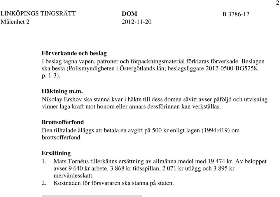 ndigheten i Östergötlands län; beslagsliggare 2012-0500-BG5258, p. 1-3). Häktning m.