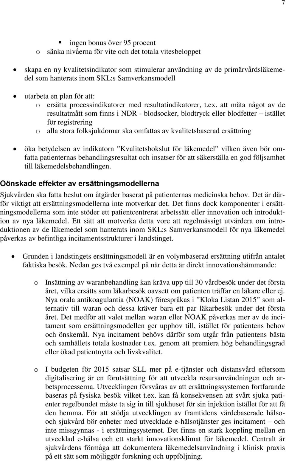 att mäta något av de resultatmått som finns i NDR - blodsocker, blodtryck eller blodfetter istället för registrering o alla stora folksjukdomar ska omfattas av kvalitetsbaserad ersättning öka