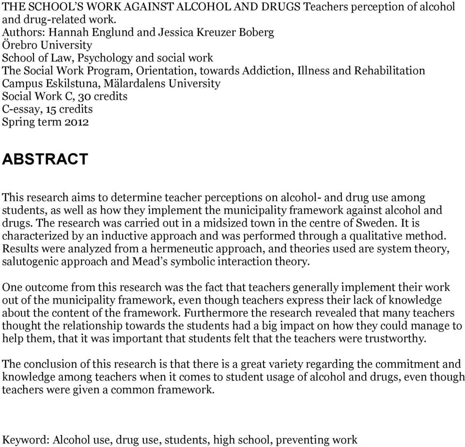 Campus Eskilstuna, Mälardalens University Social Work C, 30 credits C-essay, 15 credits Spring term 2012 ABSTRACT This research aims to determine teacher perceptions on alcohol- and drug use among