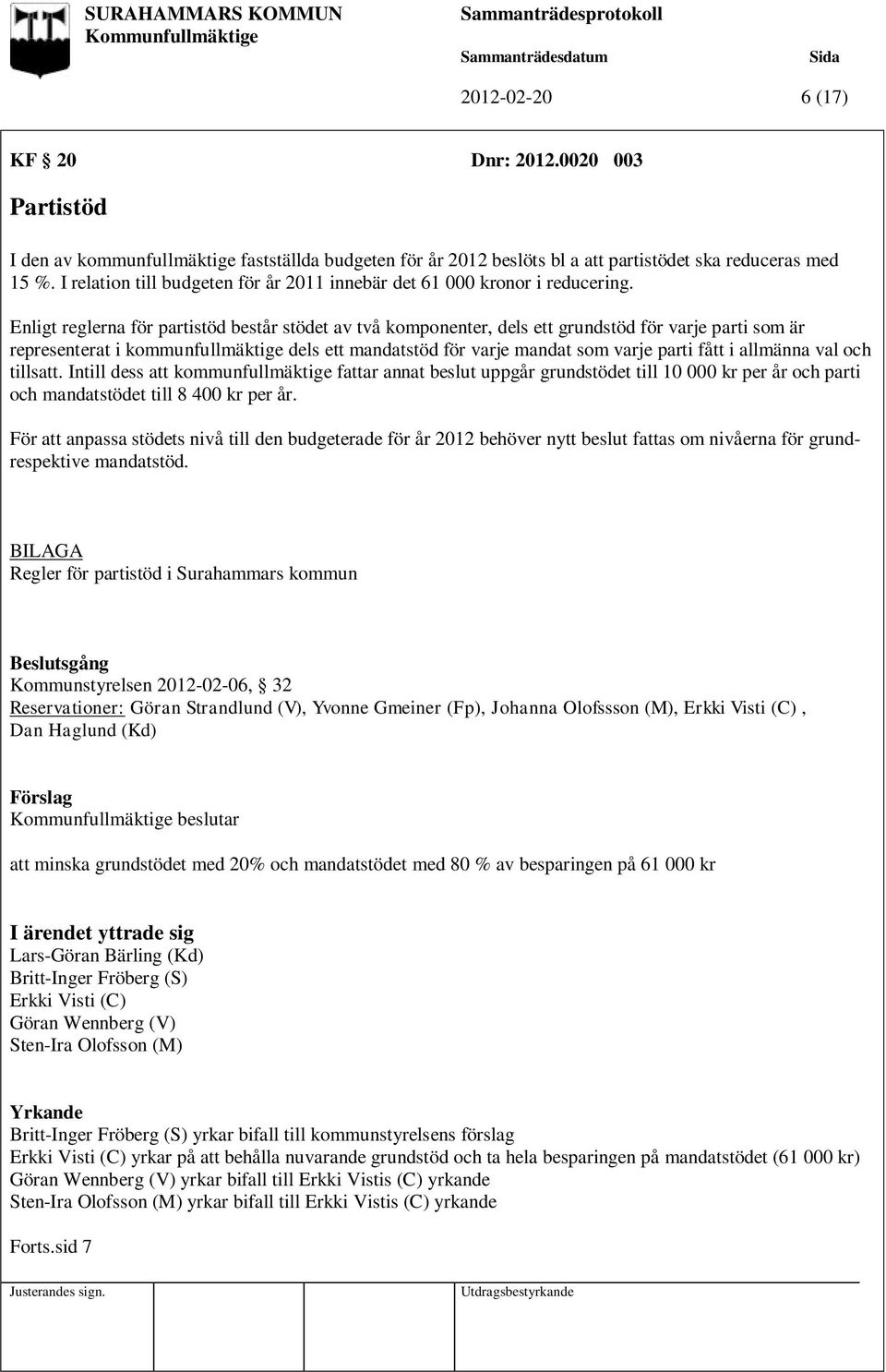 Enligt reglerna för partistöd består stödet av två komponenter, dels ett grundstöd för varje parti som är representerat i kommunfullmäktige dels ett mandatstöd för varje mandat som varje parti fått i