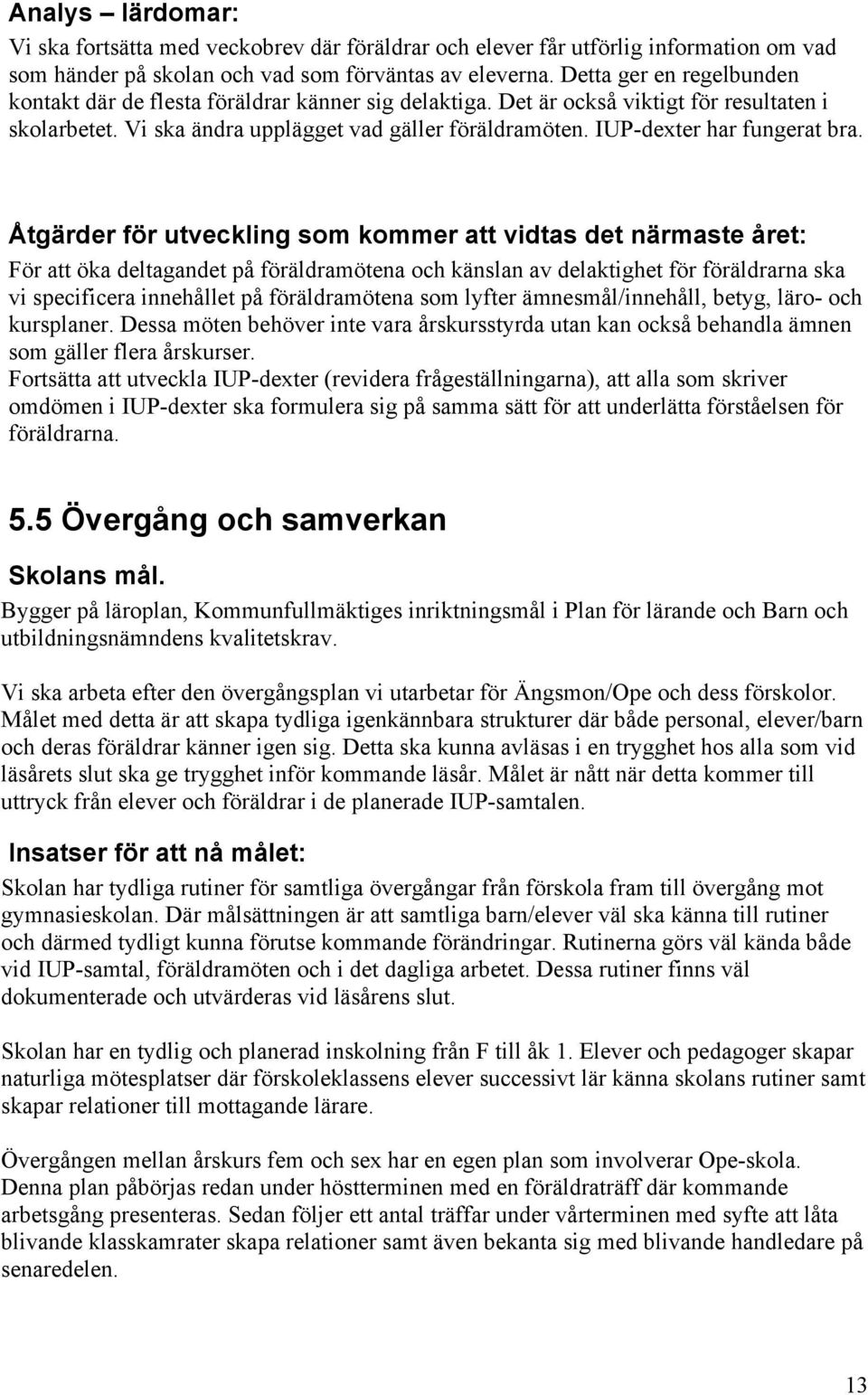 IUP-dexter har fungerat bra.