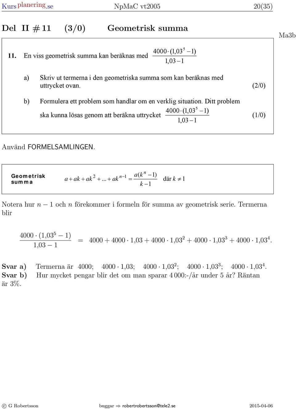 ) Del II # (/0) Geometrisk summ p p Andrgrdsekvtioner + p + q = 0 = ± q Mb.