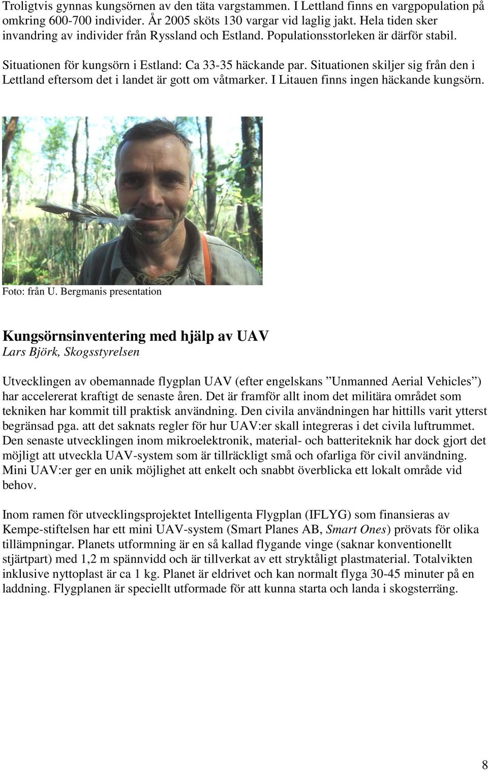 Situationen skiljer sig från den i Lettland eftersom det i landet är gott om våtmarker. I Litauen finns ingen häckande kungsörn. Foto: från U.