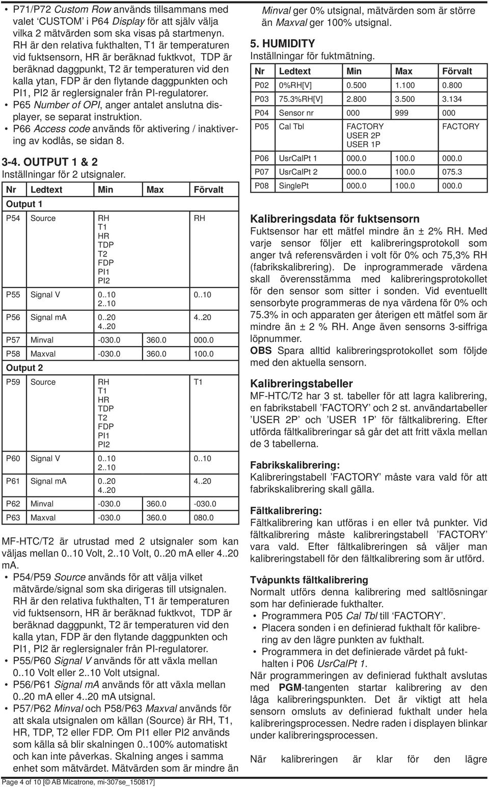 PI-regulatorer. P65 Number of OPI, anger antalet anslutna displayer, se separat instruktion. P66 Access code används för aktivering / inaktivering av kodlås, se sidan 8. 3-4.