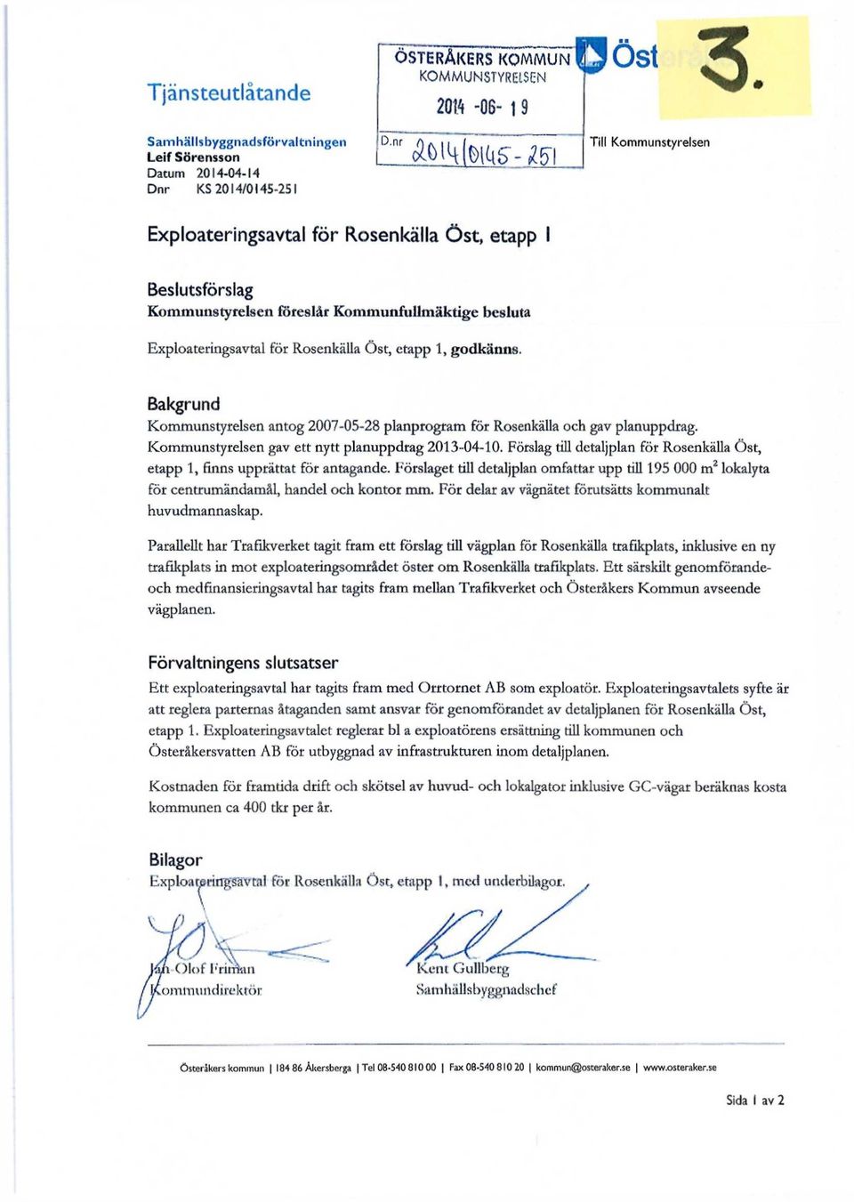 Bakgrund Kommunstyrelsen antog 2007-05-28 planprogram för Rosenkälla och gav planuppdrag. Kommunstyrelsen gav ett nytt planuppdrag 2013-04-10.