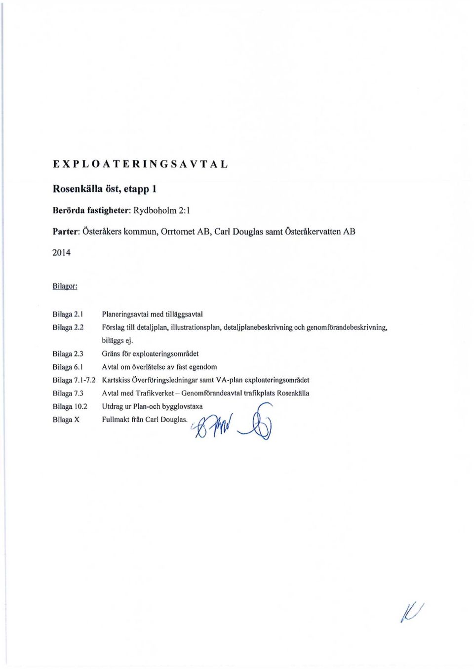 2 Förslag till detaljplan, illustrationsplan, detaljplanebeskrivning och genomförandebeskrivning, biläggs ej. Bilaga 2.3 Gräns för exploateringsområdet Bilaga 6.