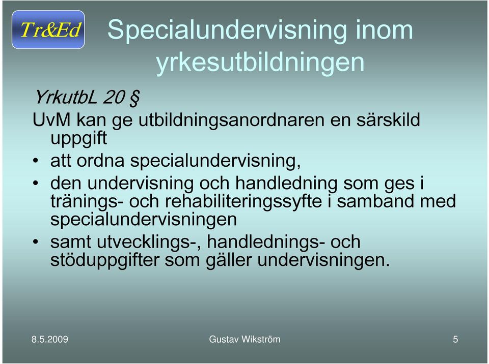 ges i tränings- och rehabiliteringssyfte i samband med specialundervisningen samt