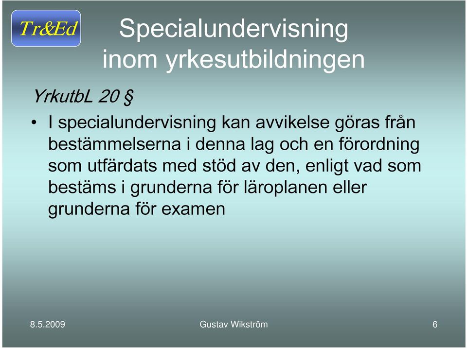 lag och en förordning som utfärdats med stöd av den, enligt vad som