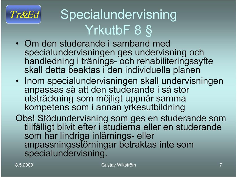 så stor utsträckning som möjligt uppnår samma kompetens som i annan yrkesutbildning Obs!