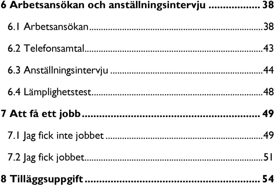 3 Anställningsintervju... 44 6.4 Lämplighetstest.