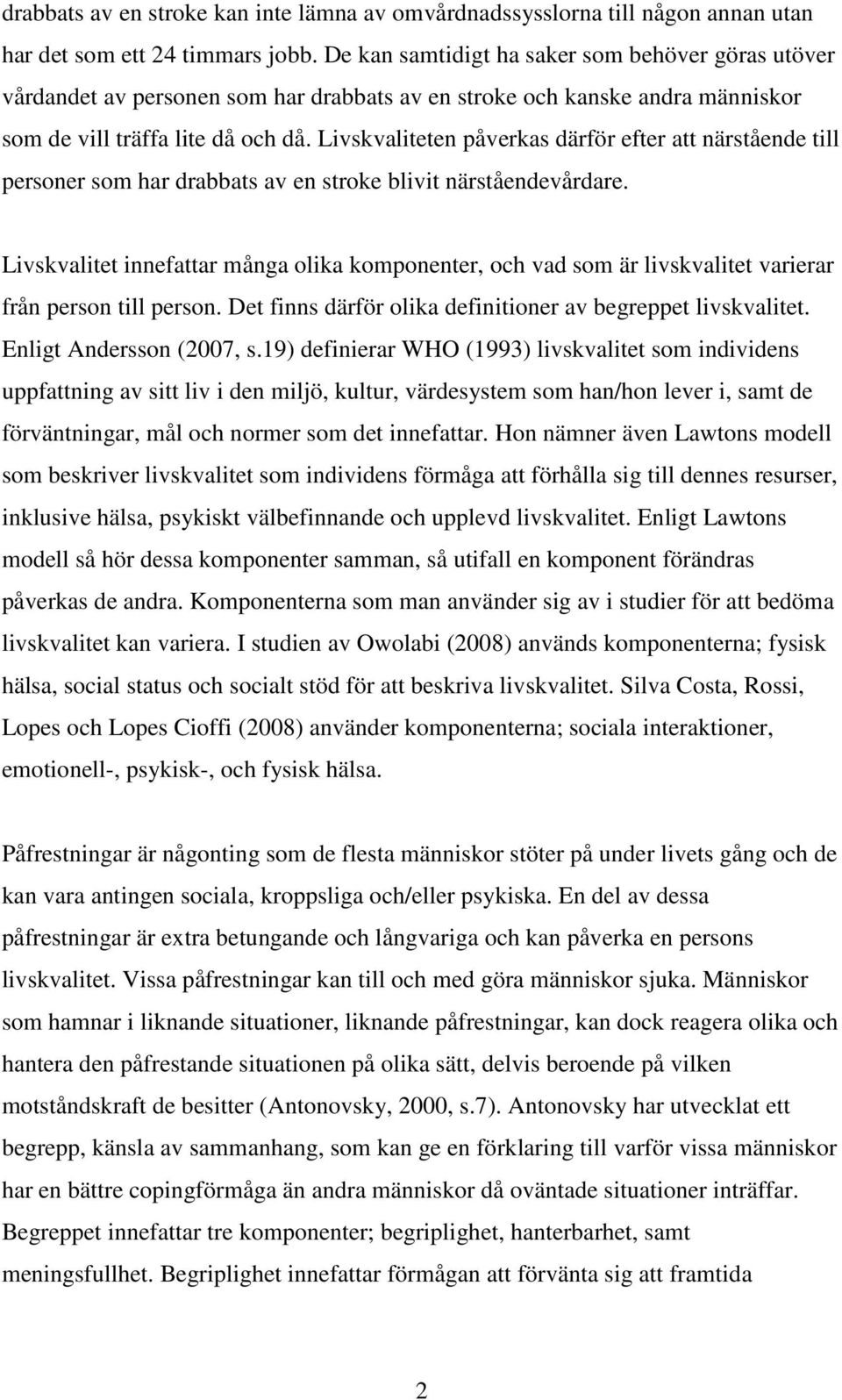 Livskvaliteten påverkas därför efter att närstående till personer som har drabbats av en stroke blivit närståendevårdare.