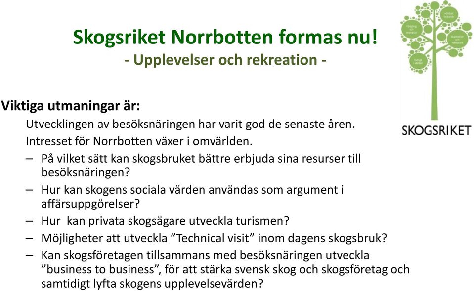 Hur kan skogens sociala värden användas som argument i affärsuppgörelser? Hur kan privata skogsägare utveckla turismen?