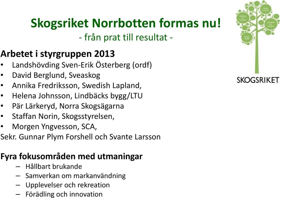 Skogsägarna Staffan Norin, Skogsstyrelsen, Morgen Yngvesson, SCA, Sekr.