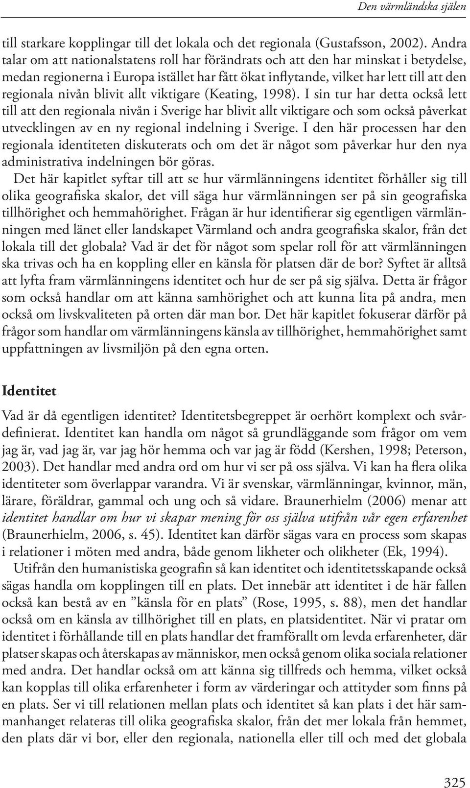 blivit allt viktigare (Keating, 1998).