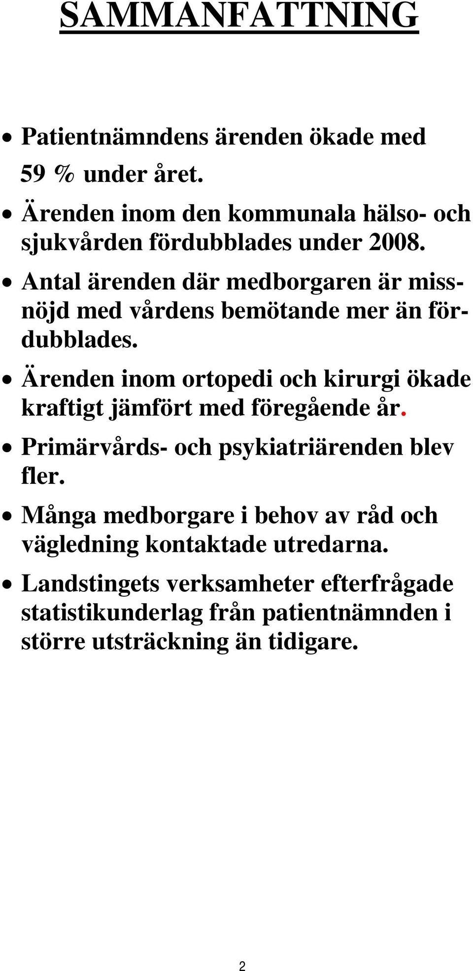 Antal ärenden där medborgaren är missnöjd med vårdens bemötande mer än fördubblades.