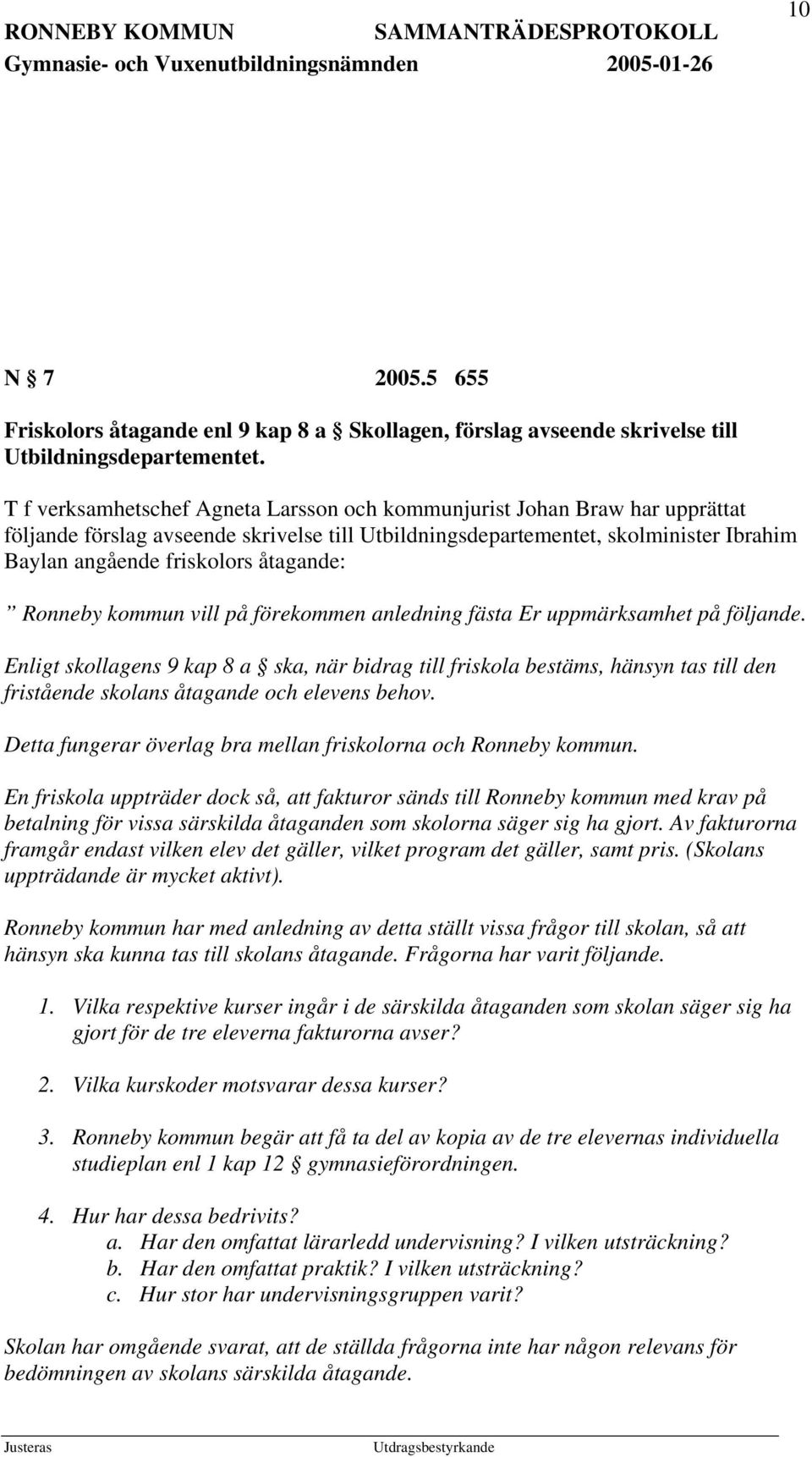 åtagande: Ronneby kommun vill på förekommen anledning fästa Er uppmärksamhet på följande.
