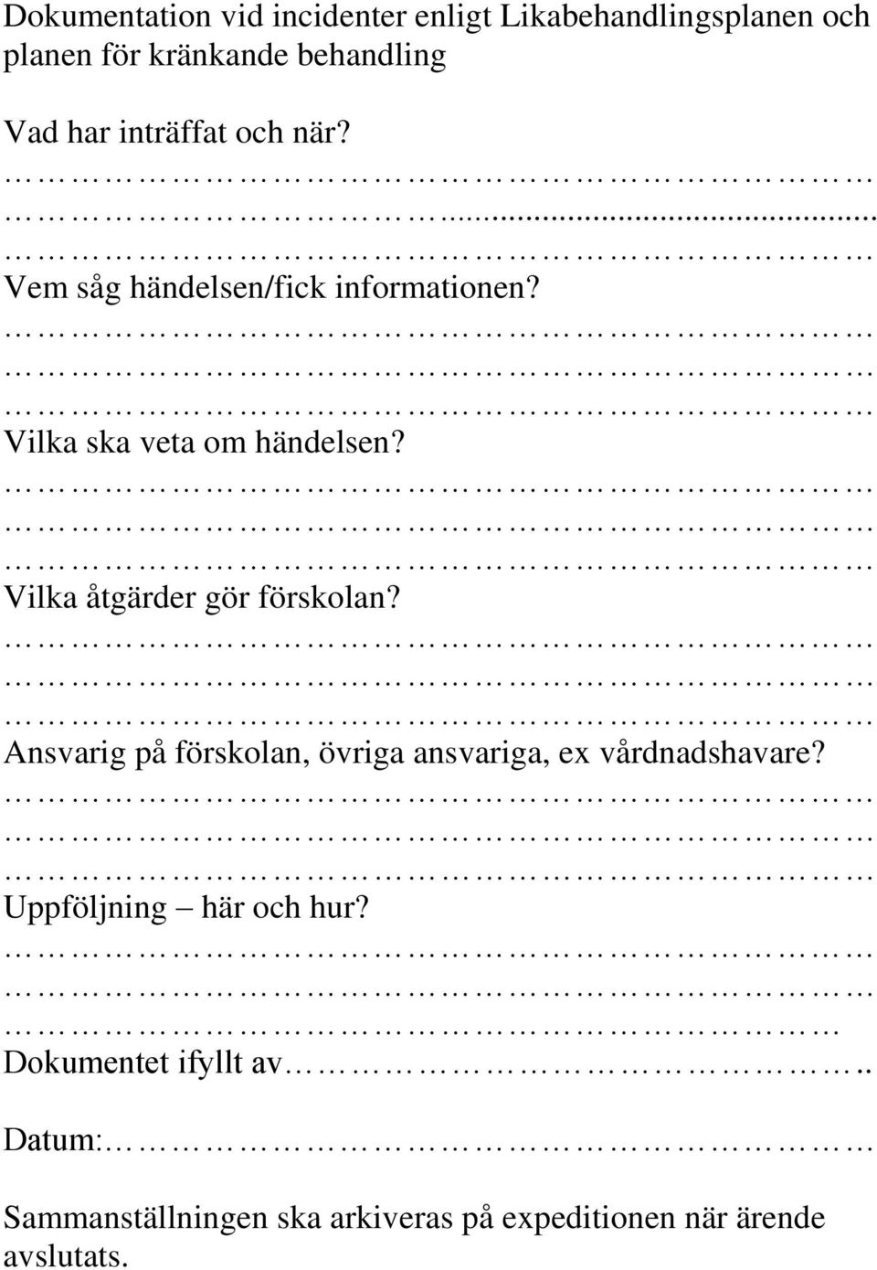 Vilka åtgärder gör förskolan? Ansvarig på förskolan, övriga ansvariga, ex vårdnadshavare?