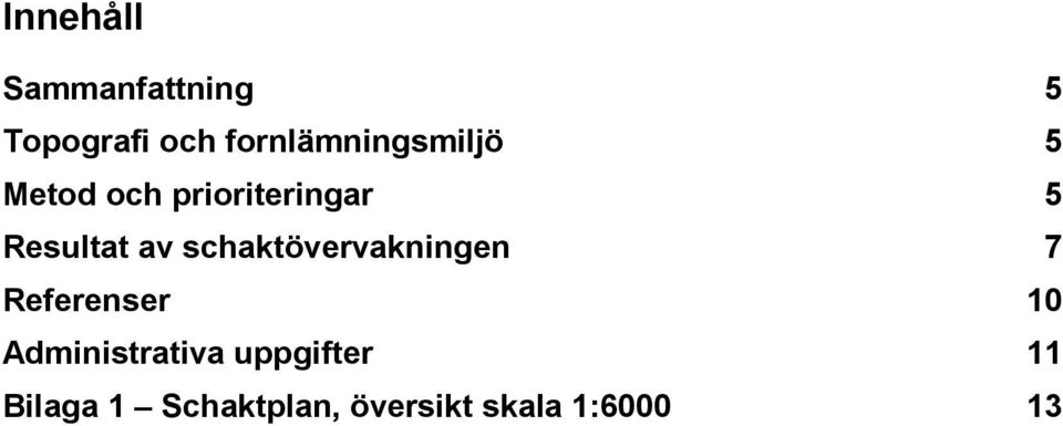 Resultat av schaktövervakningen 7 Referenser 10